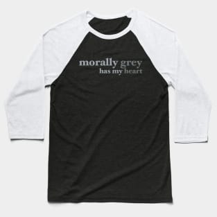 Morally Grey Has My Heart Bookish Design Baseball T-Shirt